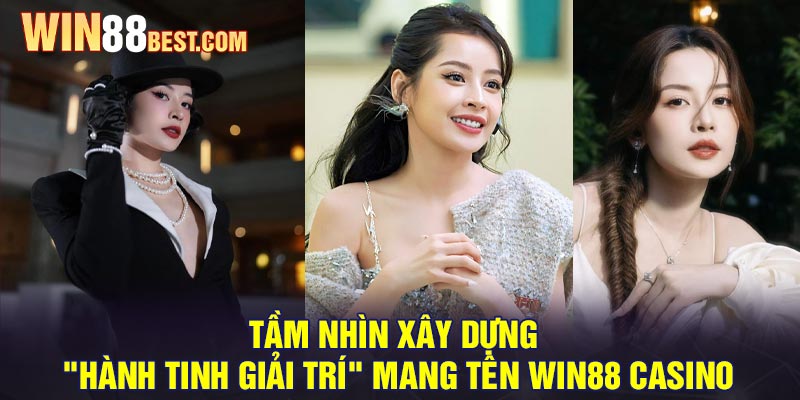 Tầm nhìn xây dựng "Hành Tinh Giải Trí" mang tên Win88 Casino